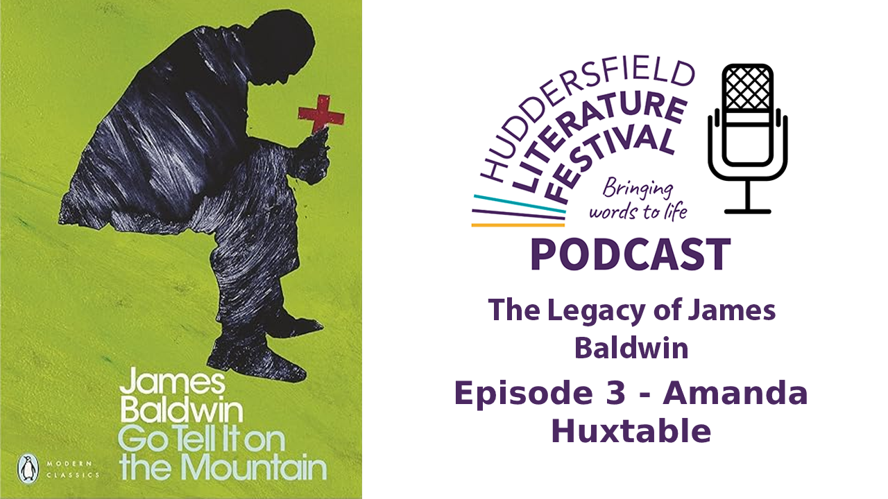 Huddersfield Literature Festival Presents: James Baldwin Centenary Commemoration Podcast – Episode 3